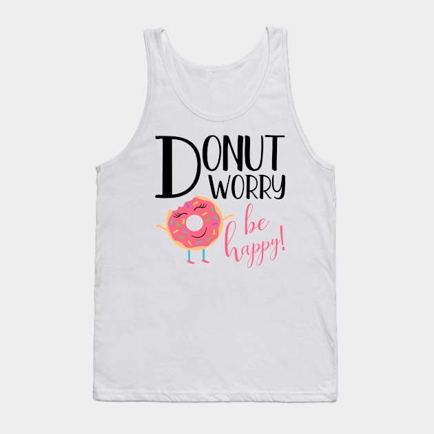 Donut Worry Be Happy Inspirational Message Gift Tank Top by TheOptimizedCreative